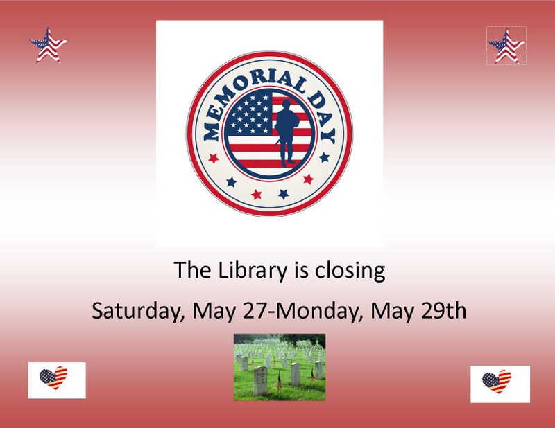 The Library will be closed May 27-29 in observance of Memorial Day The Library will be closed May 27-29 in observance of Memorial Day
